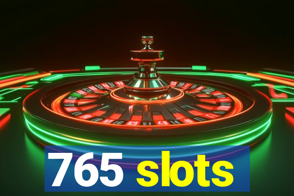 765 slots